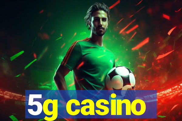 5g casino